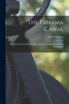The Panama Canal; Illustrated by Color Photography From the Original Autochrome Photographs - Harrison, Earle