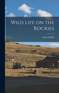 Wild Life on the Rockies - Mills, Enos A