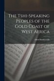 The Tshi-Speaking Peoples of the Gold Coast of West Africa