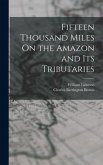 Fifteen Thousand Miles On the Amazon and Its Tributaries