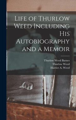 Life of Thurlow Weed Including His Autobiography and a Memoir - Weed, Thurlow; Weed, Harriet A.; Barnes, Thurlow Weed