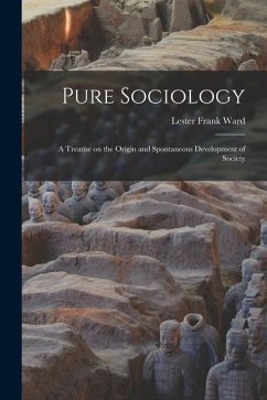Pure Sociology; a Treatise on the Origin and Spontaneous Development of Society - Ward, Lester Frank