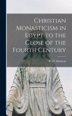Christian Monasticism in Egypt to the Close of the Fourth Century