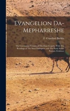 Evangelion Da-Mepharreshe: The Curetonian Version of The Four Gospels, With The Readings of The Sinai Palimpsest and The Early Syriac Patristic E - Burkitt, F. Crawford