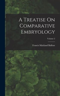 A Treatise On Comparative Embryology; Volume 2 - Balfour, Francis Maitland