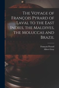 The Voyage of François Pyrard of Laval to the East Indies, the Maldives, the Moluccas and Brazil - Pyrard, François; Gray, Albert