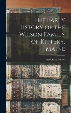 The Early History of the Wilson Family of Kittery, Maine - Wilson, Fred Allan