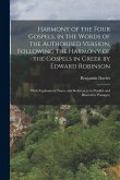 Harmony of the Four Gospels, in the Words of the Authorised Version, Following the Harmony of the Gospels in Greek by Edward Robinson; With Explanator