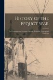 History of the Pequot War: The Contemporary Accounts of Mason, Underhill, Vincent and Gardener History of the Pequot War: The Contemporary Accounts of Mason, Underhill, Vincent and Gardener
