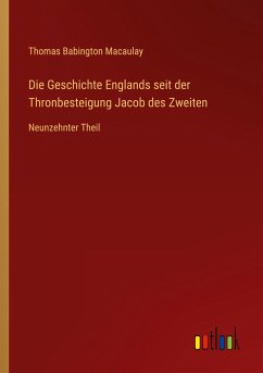 Die Geschichte Englands seit der Thronbesteigung Jacob des Zweiten - Macaulay, Thomas Babington