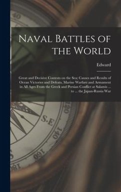 Naval Battles of the World; Great and Decisive Contests on the Sea; Causes and Results of Ocean Victories and Defeats, Marine Warfare and Armament in All Ages From the Greek and Persian Conflict at Salamis ... to ... the Japan-Russia War - Shippen, Edward