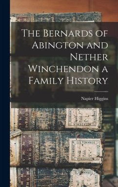 The Bernards of Abington and Nether Winchendon a Family History - Higgins, Napier