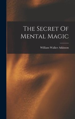 The Secret Of Mental Magic - Atkinson, William Walker