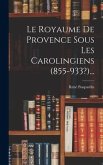 Le Royaume De Provence Sous Les Carolingiens (855-933?)...