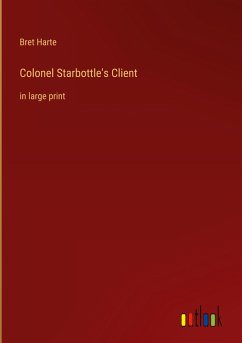 Colonel Starbottle's Client - Harte, Bret