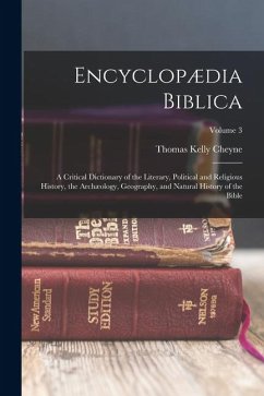 Cover Encyclopædia Biblica: A Critical Dictionary of the Literary, Political and Religious History, the Archæology, Geography, and Natural History