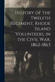 History of the Twelfth Regiment, Rhode Island Volunteers, in the Civil War, 1862-1863