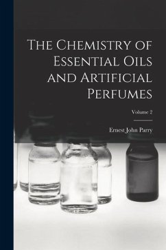 The Chemistry of Essential Oils and Artificial Perfumes; Volume 2 - Parry, Ernest John