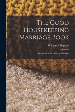 The Good Housekeeping Marriage Book - Bigelow, William F