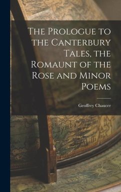 The Prologue to the Canterbury Tales, the Romaunt of the Rose and Minor Poems - Chaucer, Geoffrey