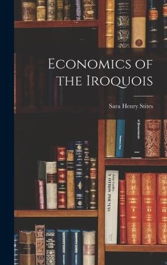 Economics of the Iroquois - Stites, Sara Henry