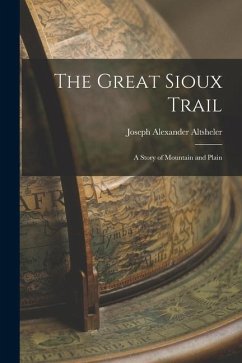 The Great Sioux Trail: A Story of Mountain and Plain - Altsheler, Joseph Alexander