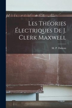 Cover Les Théories Électriques De J. Clerk Maxwell