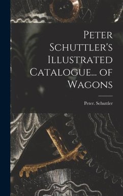 Peter Schuttler's Illustrated Catalogue... of Wagons - Schuttler, Peter