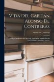 Vida Del Capitán Alonso De Contreras: Caballero Del Hábito De San Juan, Natural De Madrid, Escrita Por El Mismo (Años 1582 Á 1633)
