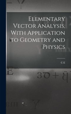 Elementary Vector Analysis, With Application to Geometry and Physics - Weatherburn, C. E. B.