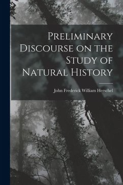 Preliminary Discourse on the Study of Natural History - Frederick William Herschel, John