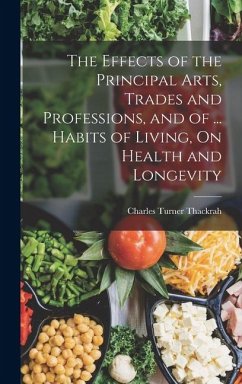 Cover The Effects of the Principal Arts, Trades and Professions, and of ... Habits of Living, On Health and Longevity