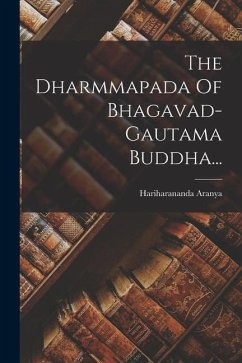 The Dharmmapada Of Bhagavad-gautama Buddha... - Aranya, Hariharananda