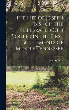 Cover The Life of Joseph Bishop, the Celebrated old Pioneer in the First Settlements of Middle Tennessee