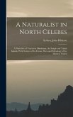 A Naturalist in North Celebes: A Narrative of Travels in Minahassa, the Sangir and Talaut Islands, With Notices of the Fauna, Flora and Ethnology of
