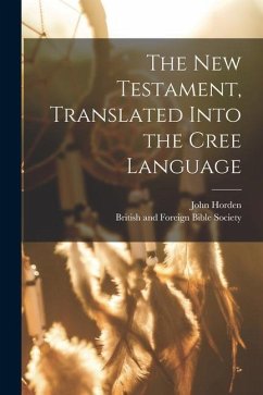 The New Testament, Translated Into the Cree Language - Horden, John