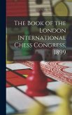 The Book of the London International Chess Congress, 1899