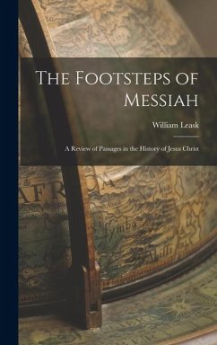 Cover The Footsteps of Messiah: A Review of Passages in the History of Jesus Christ