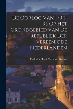 De Oorlog van 1794-95 op Het Grondgebied van de Republiek der Vereenigde Nederlanden - Henri Alexander Sabron, Frederick