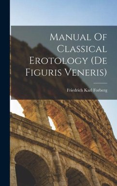 Manual Of Classical Erotology (de Figuris Veneris) - Forberg, Friedrich Karl