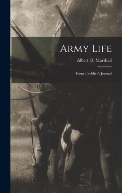 Army Life; From a Soldier's Journal - Marshall, Albert O.