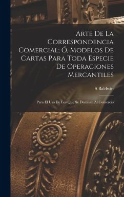 Cover Arte De La Correspondencia Comercial; Ó, Modelos De Cartas Para Toda Especie De Operaciones Mercantiles
