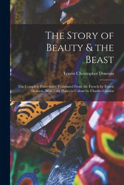 Cover The Story of Beauty & the Beast; the Complete Fairy Story Translated From the French by Ernest Dowson. With Four Plates in Colour by Charles Condor