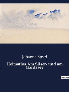 Heimatlos Am Silser- und am Gardasee - Spyri, Johanna