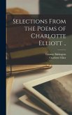 Selections From the Poems of Charlotte Elliott ..