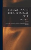 Telepathy and the Subliminal Self; an Account of Recent Investigations Regarding Hypnotism, Automati