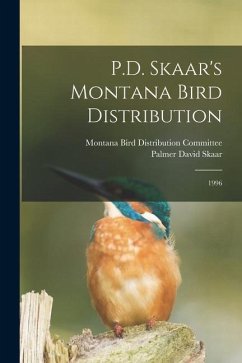 P.D. Skaar's Montana Bird Distribution: 1996 - Skaar, Palmer David