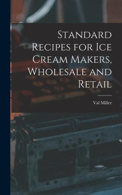 Standard Recipes for Ice Cream Makers, Wholesale and Retail - Miller, Val