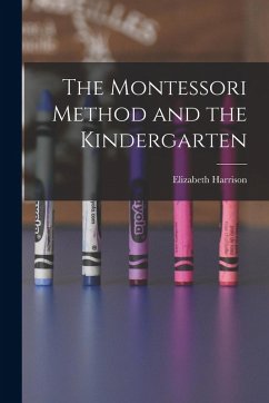 Cover The Montessori Method and the Kindergarten