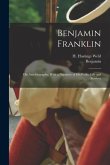 Benjamin Franklin: His Autobiography; With a Narrative of His Public Life and Services